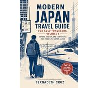 Modern Japan Travel Guide for Solo Travelers, Volume 1: Safety, Transit, and Confidence for Traveling Japan Alone