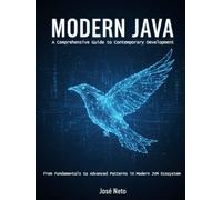Modern Java: A Comprehensive Guide to Contemporary Development: From Fundamentals to Advanced Patterns in Modern JVM Ecosystem