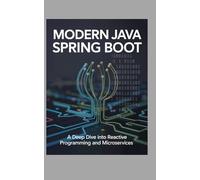 Modern Java Spring Boot: A Deep Dive into Reactive Programming and Microservices
