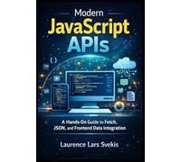 Modern JavaScript APIs: A Hands-On Guide to Fetch, JSON, and Frontend Data Integration