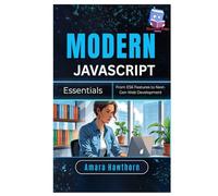 Modern JavaScript Essentials: From ES6 Features to Next-Gen Web Development