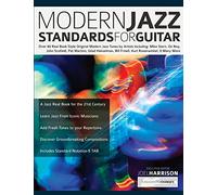 Modern Jazz Standards for Guitar: Over 60 Original Modern Jazz Tunes by Artists Including: Mike Stern, John Scofield, Pat Martino, Gilad Hekselman, Bill Frisell, Kurt Rosenwinkel, Ozy Noy & Many More