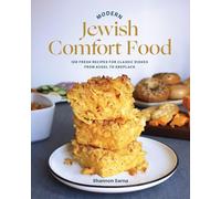 Modern Jewish Comfort Food: 100 Fresh Recipes For Classic Dishes From Kugel To Kreplach