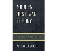 Modern Just War Theory Michael Farrell (Auteur)