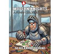 Modern Knights A Funny Coloring Book 50 Hilarious Illustrations of Medieval Warriors Dealing with Offices, Technology, Shopping, and Daily Life | Big ... Relief | Great Gift For Medieval Lovers