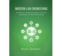 Modern LAN Engineering: Architecture, Switching, Wireless, Security, Automation, and Real-World Design