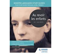 Modern Languages Study Guides: Au revoir les enfants: Film Study Guide for AS/A-level French