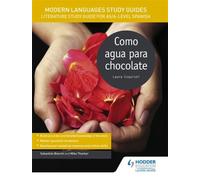 Modern Languages Study Guides: Como agua para chocolate: Literature Study Guide for AS/A-level Spanish