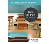 Modern Languages Study Guides: Entre les murs: Film Study Guide for AS/A-level French