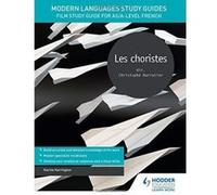 Modern Languages Study Guides: Les choristes: Film Study Guide for AS/A-level French - [Version Originale] Inconnu (Auteur)