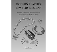 MODERN LEATHER JEWELRY DESIGNS: Braided, Embossed and Personalized Pieces You Can Make at Home