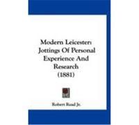 Modern Leicester: Jottings of Personal Experience and Research (1881) Read, Robert, Jr. (Auteur)