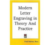 Modern Letter Engraving in Theory and Practice Fred Holmes Rees (Auteur)