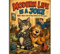 Modern Life Is a Joke: 100+ Retro Cat & Dog Comics for Pet Lovers