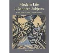 Modern Life & Modern Subjects: British Art In The Early Twentieth Century