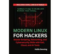 Modern Linux for Hackers: Master Scripting, Networking, and Cybersecurity Skills with Kali, Cloud, and AI Tools