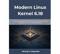 Modern Linux Kernel 6.18: A Hands-On Guide to Kernel Internals, Device Drivers, Memory Management, and C & Rust Development