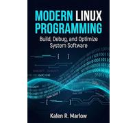Modern Linux Programming: Build, Debug, and Optimize System Software