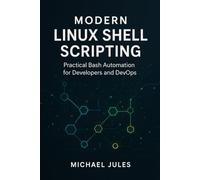 Modern Linux Shell Scripting: Practical Bash Automation for Developers and DevOps
