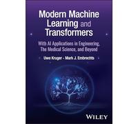 Modern Machine Learning and Transformers: with AI Applications in Engineering, the Medical Sciences, and Beyond
