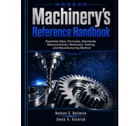 Modern Machinery's Reference Handbook: Essential Data, Formulas, Standards, Measurements, Materials, Tooling, and Manufacturing Methods