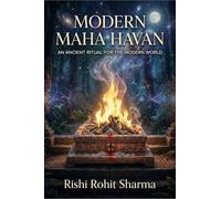 Modern Maha Havan: An Ancient Ritual for the Modern World