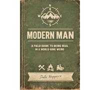 Modern Man: A field guide to being real in a world gone weird