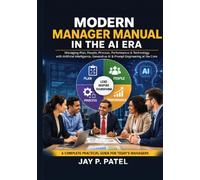 MODERN MANAGER IN THE AI ERA: Managing Plan, People, Process, Performance & Technology with Artificial Intelligence, Generative AI & Prompt Engineering at the Core