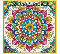 MODERN MANDALAS: BOLD AND SIMPLE PATTERNS FOR BEGINNERS: - A Coloring Book For Adults, Teens and Kids!