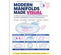 Modern Manifolds Made Visual: An Intuitive Guide to Geometry, Topology, Differential Forms, Curvature, and Applications in Physics and Data Science