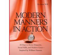 Modern Manners in Action: 30 Days to Better Etiquette, Social Skills, and Modern Grace - Inspired by William Hanson