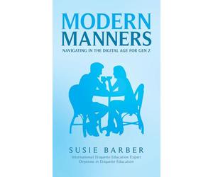 Modern Manners : Navigating in the Digital Age for Gen Z