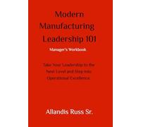 Modern Manufacturing Leadership 101: Manager's Workbook