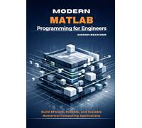 Modern MATLAB Programming for Engineers: Build Efficient, Reliable, and Scalable Numerical Computing Applications