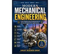 Modern Mechanical Engineering: From Engineering Fundamentals to Advanced Industrial Applications