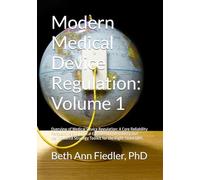 Modern Medical Device Regulation: Volume 1: Overview of Medical Device Regulation: A Core Reliability Perspective and Clinical Engineering ... Strategy Toolkit for the Right-Sized QMS