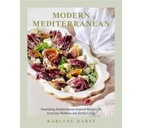 Modern Mediterranean Nourishing Mediterranean-Inspired Recipes for Everyday Wellness and Joyful Living--A Seasonal Cookbook - Karlene Karst - Penguin Canada - ebook (ePub) - Livre