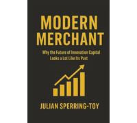 Modern Merchant: Why the Future of Innovation Capital Looks a Lot Like Its Past