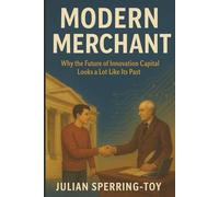 Modern Merchant: Why the Future of Innovation Capital Looks a Lot Like Its Past