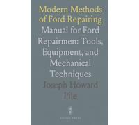 Modern Methods of Ford Repairing: Manual for Ford Repairmen: Tools, Equipment, and Mechanical Techniques