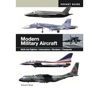 Modern Military Aircraft: Multi-Role Fighters * Interceptors * Bombers * Transports
