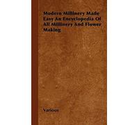Modern Millinery Made Easy An Encyclopedia Of All Millinery And Flower Making