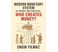 Modern Monetary System in Theory and Practice: Who Creates Money?
