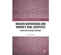 Modern Motherhood and Women's Dual Identities: Rewriting the Sexual Contract (Routledge Research in Gender and Society) - [Livre en VO] Petra Bueskens (Auteur)