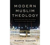 Modern Muslim Theology: Engaging God and the World with Faith and Imagination (Religion in the Modern World) - [Version Originale] Inconnu (Auteur)
