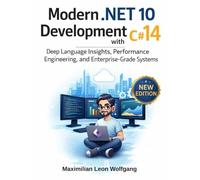 Modern.Net 10 development with C#14: Deep Language Insights, Performance Engineering, and Enterprise-Grade Systems