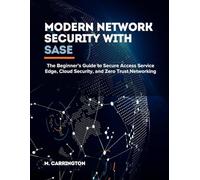 Modern Network Security with SASE: The Beginner’s Guide to Secure Access Service Edge, Cloud Security, and Zero Trust Networking