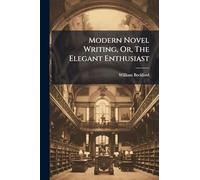 Modern Novel Writing, Or, The Elegant Enthusiast
