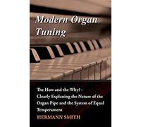 Modern Organ Tuning - The How And The Why? - Clearly Explaning The Nature Of The Organ Pipe And The System Of Equal Temperament