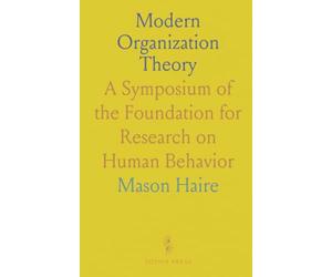 Modern Organization Theory: A Symposium of the Foundation for Research on Human Behavior